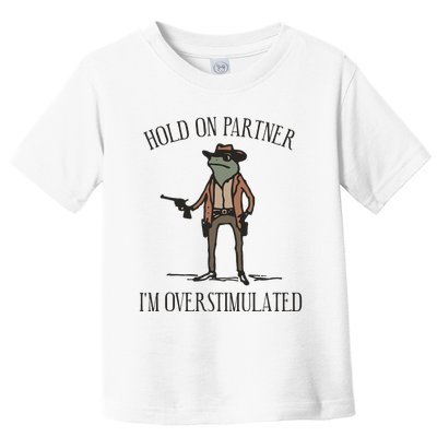 Hold On Partner IM Overstimulated Cow Frog Toddler T-Shirt