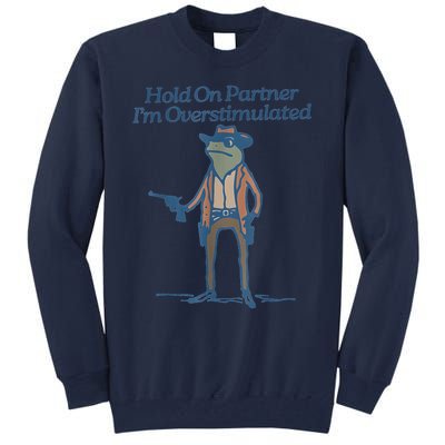 Hold On Partner IM Overstimulated Cowboy Frog Vintage Tall Sweatshirt