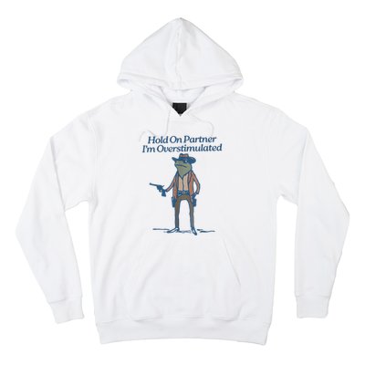 Hold On Partner IM Overstimulated Cowboy Frog Vintage Hoodie