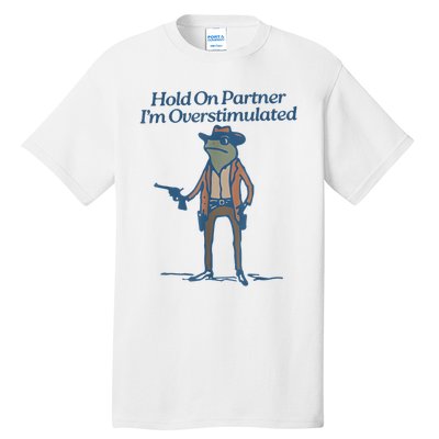 Hold On Partner IM Overstimulated Cowboy Frog Vintage Tall T-Shirt