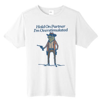 Hold On Partner IM Overstimulated Cowboy Frog Vintage Tall Fusion ChromaSoft Performance T-Shirt