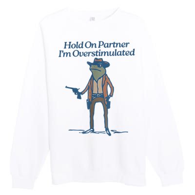 Hold On Partner IM Overstimulated Cowboy Frog Vintage Premium Crewneck Sweatshirt