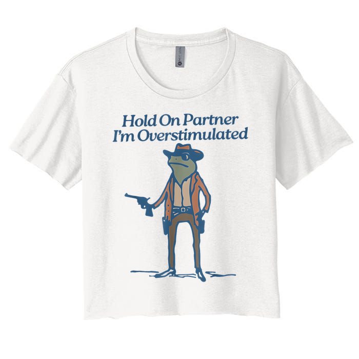 Hold On Partner IM Overstimulated Cowboy Frog Vintage Women's Crop Top Tee