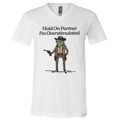 Hold On Partner IM Overstimulated Cowboy Frog Funny V-Neck T-Shirt