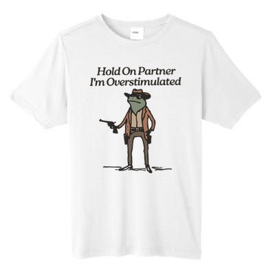 Hold On Partner IM Overstimulated Cowboy Frog Funny Tall Fusion ChromaSoft Performance T-Shirt