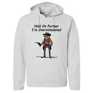 Hold On Partner IM Overstimulated Cowboy Frog Performance Fleece Hoodie