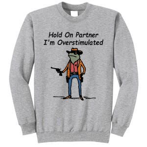 Hold On Partner IM Overstimulated Cowboy Frog Tall Sweatshirt