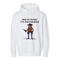 Hold On Partner IM Overstimulated Cowboy Frog Garment-Dyed Fleece Hoodie