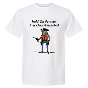 Hold On Partner IM Overstimulated Cowboy Frog Garment-Dyed Heavyweight T-Shirt