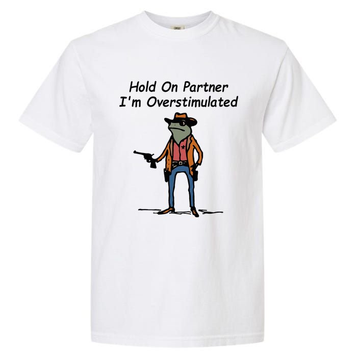 Hold On Partner IM Overstimulated Cowboy Frog Garment-Dyed Heavyweight T-Shirt