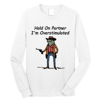 Hold On Partner IM Overstimulated Cowboy Frog Long Sleeve Shirt