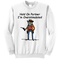 Hold On Partner IM Overstimulated Cowboy Frog Sweatshirt