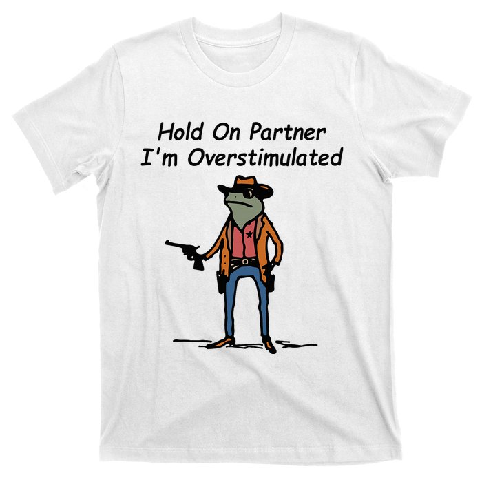 Hold On Partner IM Overstimulated Cowboy Frog T-Shirt