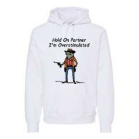 Hold On Partner IM Overstimulated Cowboy Frog Premium Hoodie