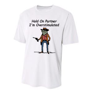 Hold On Partner IM Overstimulated Cowboy Frog Performance Sprint T-Shirt