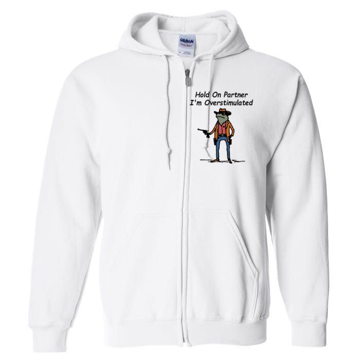 Hold On Partner IM Overstimulated Cowboy Frog Full Zip Hoodie