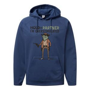 Hold On Partner IM Overstimulated Cowboy Frog Meme Genz Performance Fleece Hoodie