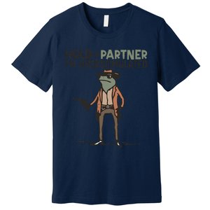 Hold On Partner IM Overstimulated Cowboy Frog Meme Genz Premium T-Shirt