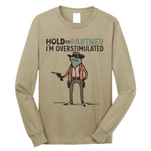 Hold On Partner IM Overstimulated Cowboy Frog Meme Genz Long Sleeve Shirt