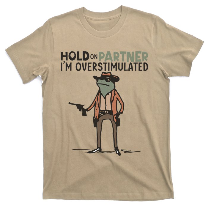 Hold On Partner IM Overstimulated Cowboy Frog Meme Genz T-Shirt