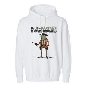 Hold On Partner IM Overstimulated Cowboy Frog Meme Genz Garment-Dyed Fleece Hoodie