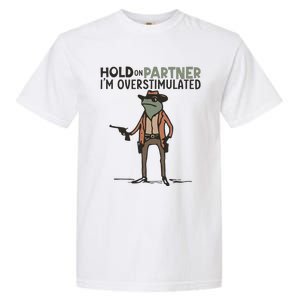 Hold On Partner IM Overstimulated Cowboy Frog Meme Genz Garment-Dyed Heavyweight T-Shirt