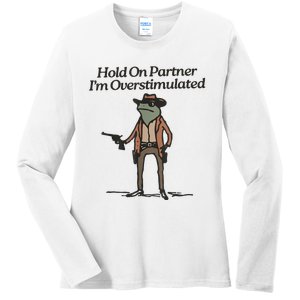 Hold On Partner IM Overstimulated Cowboy Frog Ladies Long Sleeve Shirt