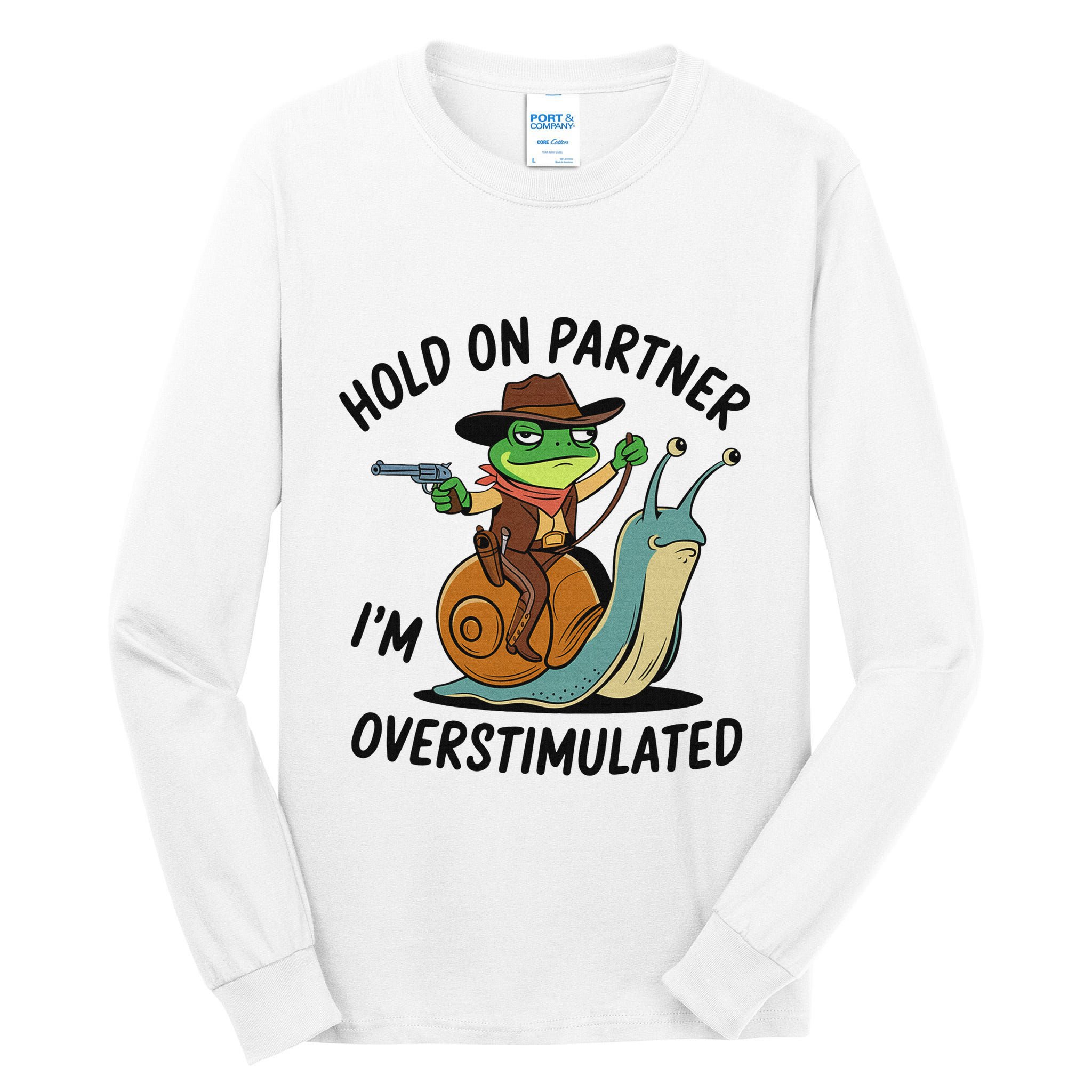 Hold On Partner IM Overstimulated Cowboy Frog Riding Snail Tall Long Sleeve T-Shirt
