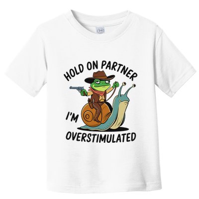 Hold On Partner IM Overstimulated Cowboy Frog Riding Snail Toddler T-Shirt
