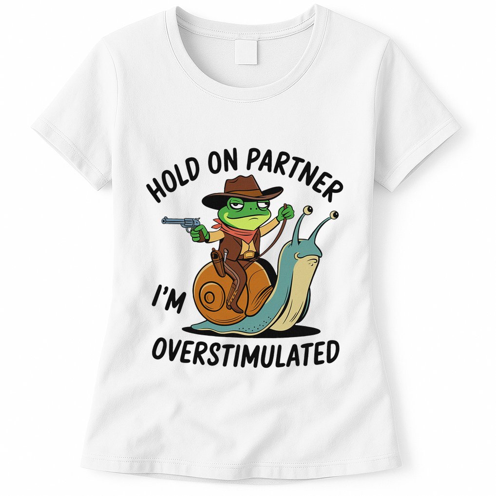 Hold On Partner IM Overstimulated Cowboy Frog Riding Snail Womens T-Shirt