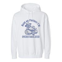 Hold On Partner IM Overstimulated Cowboy Raccoon Vintage Garment-Dyed Fleece Hoodie