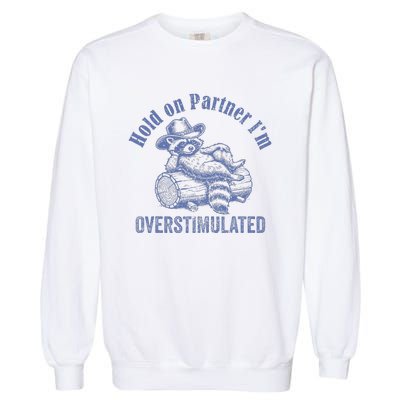 Hold On Partner IM Overstimulated Cowboy Raccoon Vintage Garment-Dyed Sweatshirt