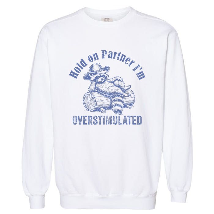 Hold On Partner IM Overstimulated Cowboy Raccoon Vintage Garment-Dyed Sweatshirt