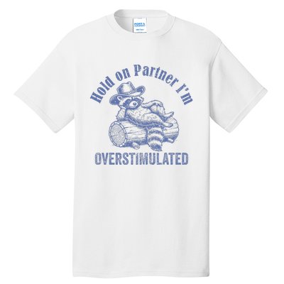 Hold On Partner IM Overstimulated Cowboy Raccoon Vintage Tall T-Shirt