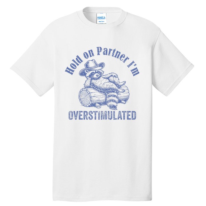 Hold On Partner IM Overstimulated Cowboy Raccoon Vintage Tall T-Shirt