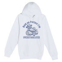 Hold On Partner IM Overstimulated Cowboy Raccoon Vintage Premium Pullover Hoodie