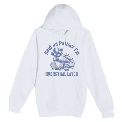 Hold On Partner IM Overstimulated Cowboy Raccoon Vintage Premium Pullover Hoodie