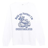 Hold On Partner IM Overstimulated Cowboy Raccoon Vintage Premium Crewneck Sweatshirt