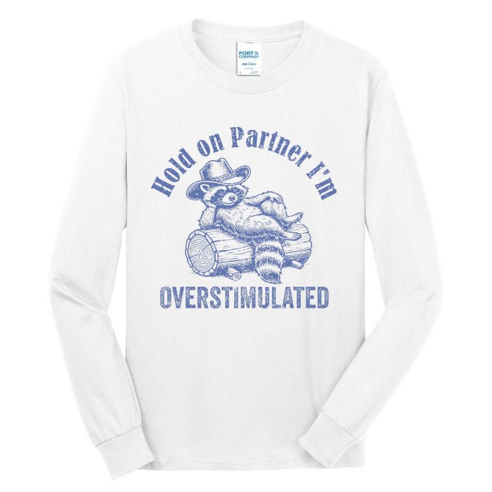 Hold On Partner IM Overstimulated Cowboy Raccoon Vintage Tall Long Sleeve T-Shirt