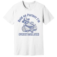 Hold On Partner IM Overstimulated Cowboy Raccoon Vintage Premium T-Shirt