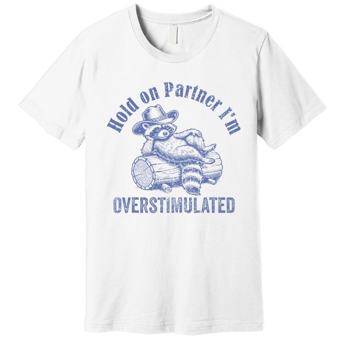 Hold On Partner IM Overstimulated Cowboy Raccoon Vintage Premium T-Shirt