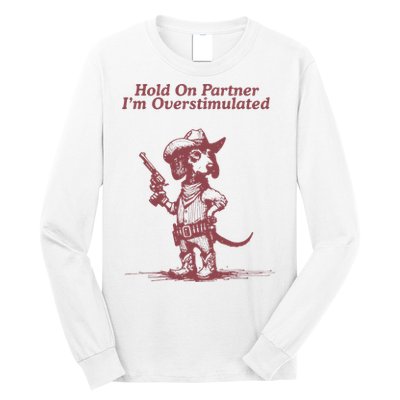 Hold On Partner IM Overstimulated Cowboy Dachshund Dogs Long Sleeve Shirt