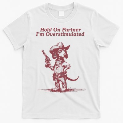 Hold On Partner IM Overstimulated Cowboy Dachshund Dogs T-Shirt