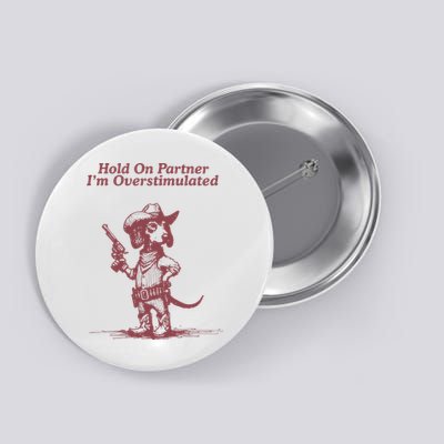 Hold On Partner IM Overstimulated Cowboy Dachshund Dogs Button