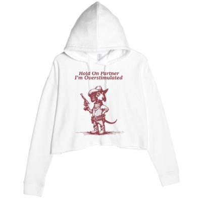 Hold On Partner IM Overstimulated Cowboy Dachshund Dogs Crop Fleece Hoodie
