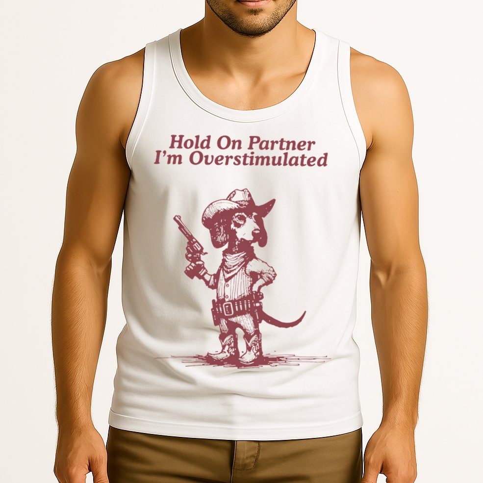 Hold On Partner IM Overstimulated Cowboy Dachshund Dogs Tank Top