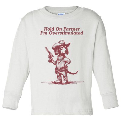 Hold On Partner IM Overstimulated Cowboy Dachshund Dogs Toddler Long Sleeve Shirt