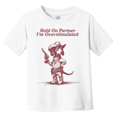 Hold On Partner IM Overstimulated Cowboy Dachshund Dogs Toddler T-Shirt