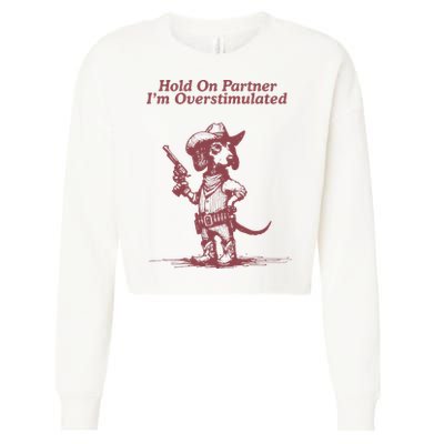 Hold On Partner IM Overstimulated Cowboy Dachshund Dogs Cropped Pullover Crew
