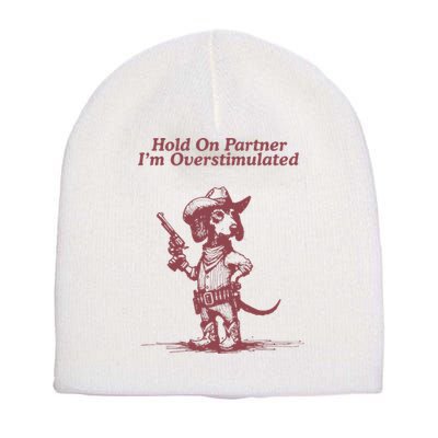 Hold On Partner IM Overstimulated Cowboy Dachshund Dogs Short Acrylic Beanie